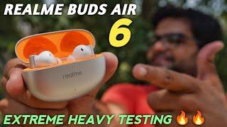 realme Buds Air 6 Extreme Heavy Testing  BEST Budget ANC Earbuds in 2024 ??