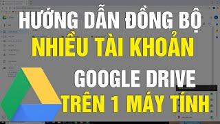 Hướng dẫn Đồng bộ NHIỀU tài khoản Google Drive trên 1 máy tính