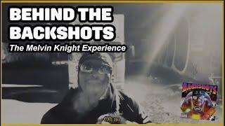 BEHIND THE BACKSHOTS: The Melvin Knight Experience