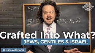 Grafted Into What? Jews, Gentiles & Israel