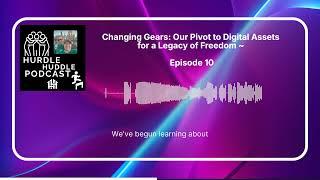 Changing Gears Our Pivot to Digital Assets for a Legacy of Freedom ~ Episode 10