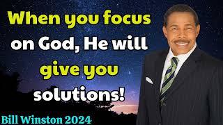 Bill Winston 2024 - When you focus on God, He will give you solutions