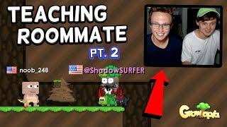TEACHING MY ROOMMATE!! (pt. 2) | Growtopia