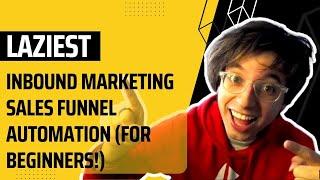 Laziest Inbound Marketing Sales Funnel Automation For Beginners In 2023 | Making An Impact