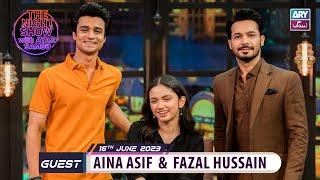 The Night Show with Ayaz Samoo | Aina Asif | Fazal Hussain | Episode 40 - 16th June 2023