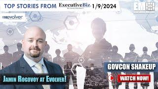 Jamin Rogovoy at Evolver! EM Video: ExecutiveBiz 1/9/2024 [GovCon Shakeup]