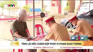 Chậm nộp phạt vi phạm giao thông sẽ bị tính lãi | VTV24