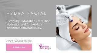 HydraFacial- Brazilian Wax and Spa By Claudia