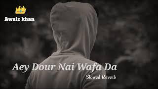 Aey Dour Nai Wafa Da Full Slowed Reverb Song ️#awaizkhan #slowed #reverb #lover