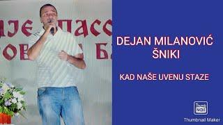 DEJAN MILANOVIĆ ŠNIKI-KAD NASE UVENU STAZE