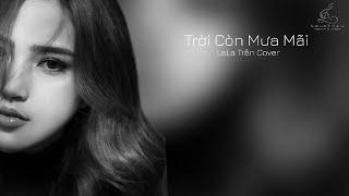 TRỜI CÒN MƯA MÃI_|| LaLa Trần cover || nhạc ngoại lời việt : Nhật Ngân