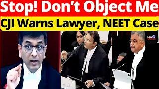 Hold On! Don't Object Me; CJI Warns Lawyer, NEET Case #lawchakra #supremecourtofindia #analysis