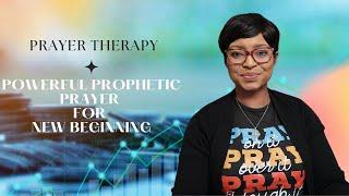 PRAYER THERAPY || Powerful prophetic prayer for a new beginning