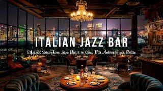 Italian Jazz Bar  Ethereal Saxophone Jazz Music in Cozy Bar Ambience for Stress Relief, Relax