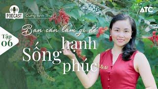 Phụ Nữ Cần Làm Gì Để Sống Một Cuộc Đời Hạnh Phúc | Podcast Cung Anh Thư - Thân Tâm An