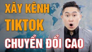 Bí quyết xây kênh tiktok chuyển đổi cao | Nguyễn Tất Kiểm