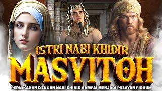 MENGENAL SOSOK ISTRI NABI KHIDIR | SITI MASYITOH