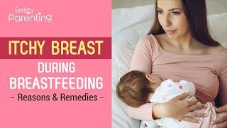 Itchy Breasts During Breastfeeding - Reasons and Remedies