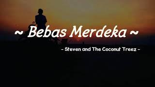 Bebas Merdeka - Steven and The Coconut Treez ( Lirik Audio)