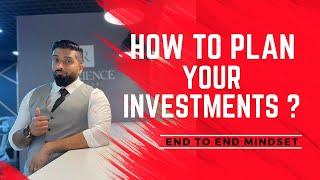 HOW TO PLAN YOUR INVESTMENTS ? END TO END MINDSET - Dubai Real Estate