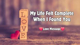 My Life Felt Complete When I Found You  Heartfelt Love Message