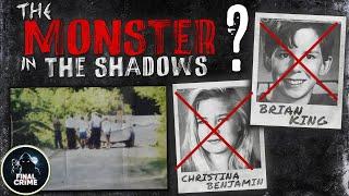 The Monster In The Shadows: The Case Of Brian King & Christina Benjamin || Final Crime