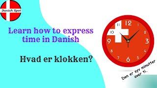 Learn how to express time in Danish - Hvad er klokken?