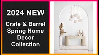 Crate & Barrel 2024 Home Decor Spring Collection  | Interior Design