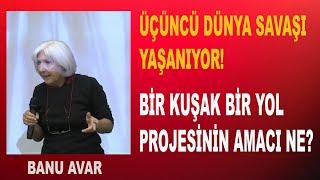 Üçüncü Dünya Savaşı Yaşanıyor! "BİR KUŞAK BİR YOL PROJESİ"nin Amacı Ne? | Banu Avar-Elazığ