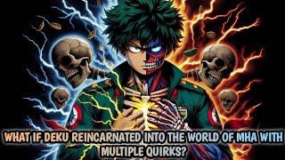 What If Deku Reincarnated into the World of MHA with Multiple Quirks? |Part 1|