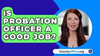 Is Probation Officer A Good Job? - CountyOffice.org