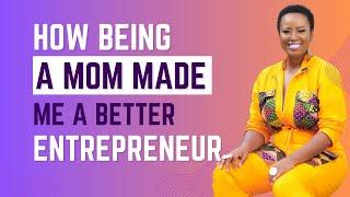 How Being A Mom Made Me A Better Entrepreneur