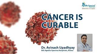 Cancer is Curable - Dr Avinash Upadhyay