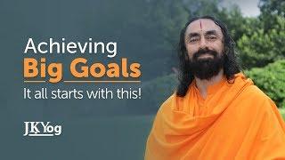 Achieving Big Goals - It all Starts with This | Swami Mukundananda