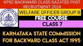 CLASS 7|KPSC GROUP B BACKWARD CLASS WELFARE OFFICER | KARNATAKA BACKWARD CLASS COMMISSION ACT 1995