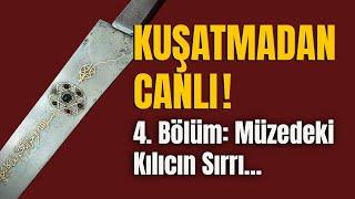 KUŞATMADAN CANLI | Müzedeki Kılıcın Sırrı...