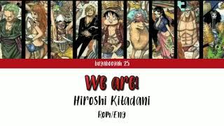 We are! - Hiroshi Kitadani ( One Piece ) Rom/Eng lyrics