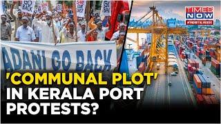 Kerala Port Row: Protests Backed By Catholic Church Turn Violent, Agitation Acquires 'Communal Hue'