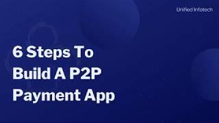 6 steps to guide a P2P payment App - Unified Infotech