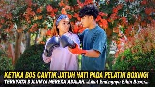 KETIKA BOS CANTIK JATUH HATI PADA PELATIH BOXING! TERNYATA DULUNYA MEREKA ADALAH..Lihat Endingnya...