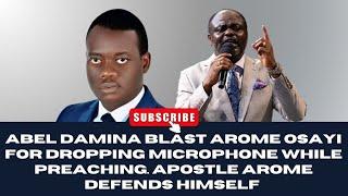 ABEL DAMINA BLAST AROME OSAYI FOR DROPPING MICROPHONE WHILE PREACHING. APOSTLE AROME DEFENDS HIMSELF