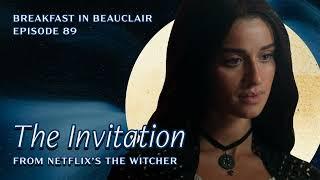 Ep. 89 Netflix's The Witcher 304 "The Invitation" | Breakfast in Beauclair, A Witcher Podcast