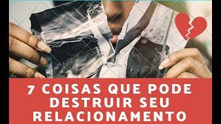 SETE COISAS QUE DESTRÓI UMA RELAÇÃO | CASAL | RELACIONAMENTO