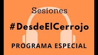 #DesdeElCerrojo Programa especial Vol. I