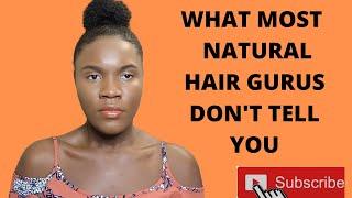 THE TRUE ABOUT HAVING NATURAL HAIR| WHAT MOST NAUTURAL HAIR GURUS DON'T TELL YOU