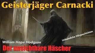 Geisterjäger Carnacki: Fall 6 - Der unsichtbare Häscher (Hörbuch komplett)