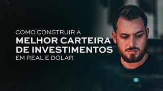 Como Construir A Melhor Carteira De Investimentos - Em Real E Dólar