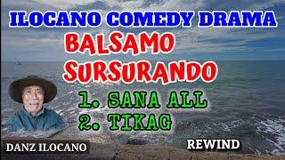 BALSAMO SURSURANDO | SANA ALL | TIKAG | ILOCANO COMEDY DRAMA | REWIND