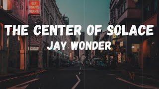 Jay Wonder - the center of solace (Lyrics)