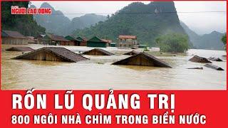 Mưa lớn khiến hơn 800 ngôi nhà ở Quảng Trị bị ngập lụt, nước sông liên tục dâng cao | Tin tức